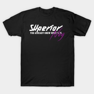 SuperiorNeg: You Already Know What It Is T-Shirt